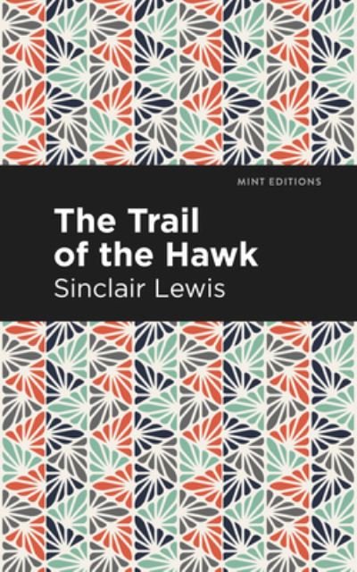 The Trail of the Hawk - Mint Editions - Sinclair Lewis - Livres - Graphic Arts Books - 9781513204994 - 23 septembre 2021