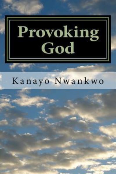 Cover for Kanayo Nwankwo · Provoking God: Understanding the mind of God (Paperback Book) (2016)