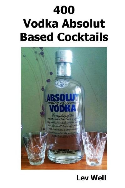 Cover for Lev Well · 400 Vodka Absolut Based Cocktails (Paperback Book) (2015)