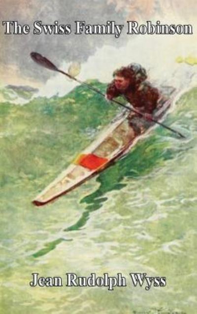 The Swiss Family Robinson - Jean Rudolph Wyss - Bøker - Wilder Publications - 9781515424994 - 3. april 2018
