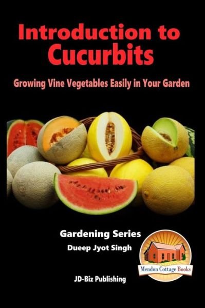 Cover for Dueep Jyot Singh · Introduction to Cucurbits - Growing Vine Vegetables Easily in Your Garden (Paperback Book) (2015)