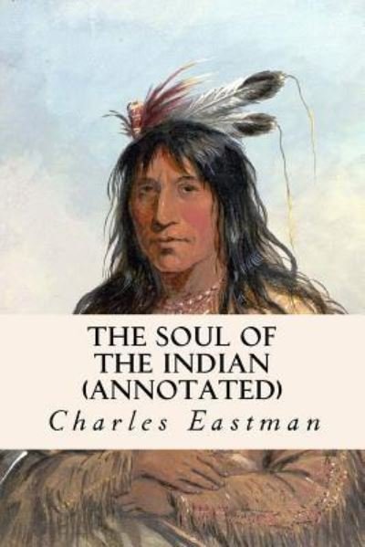 Cover for Charles Eastman · The Soul of the Indian (annotated) (Paperback Book) (2015)