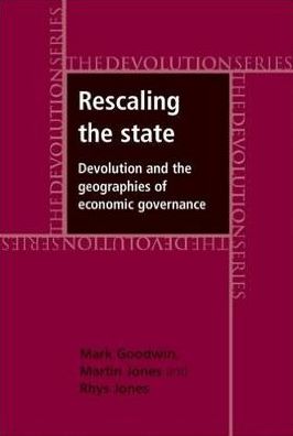 Cover for Mark Goodwin · Rescaling the State: Devolution and the Geographies of Economic Governance - Devolution (Taschenbuch) (2017)