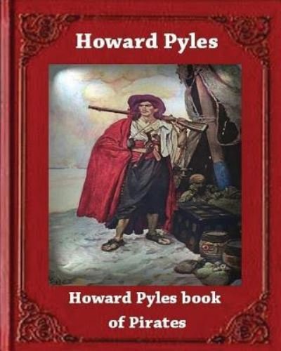 Howard Pyle's Book of Pirates  by Howard Pyle - Howard Pyle - Books - Createspace Independent Publishing Platf - 9781530670994 - March 22, 2016