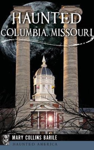 Cover for Mary Collins Barile · Haunted Columbia, Missouri (Inbunden Bok) (2016)
