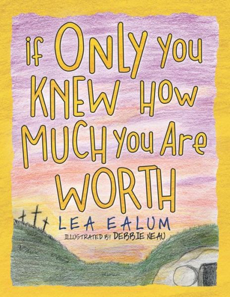 Cover for Lea Ealum · If Only You Knew How Much You Are Worth (Paperback Book) (2019)