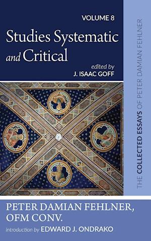 Cover for Peter Damian Fehlner · Studies Systematic and Critical : The Collected Essays of Peter Damian Fehlner, OFM Conv (Book) (2023)
