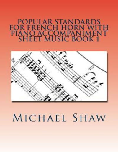 Cover for Michael Shaw · Popular Standards For French Horn With Piano Accompaniment Sheet Music Book 1 (Paperback Book) (2016)