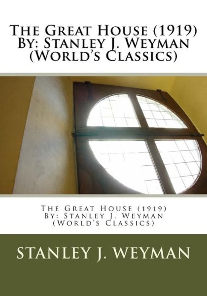 Cover for Stanley J Weyman · The Great House (1919) By (Paperback Book) (2016)