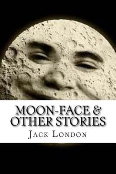 Cover for Jack London · Moon-Face &amp; Other Stories (Paperback Book) (2016)