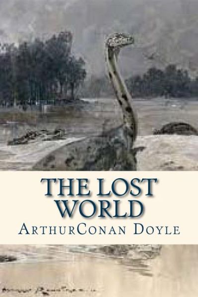 The LOst World - Arthur Conan Doyle - Books - CreateSpace Independent Publishing Platf - 9781535183994 - July 8, 2016