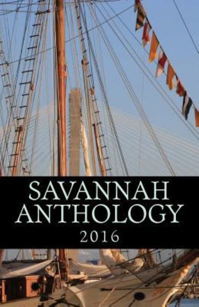 Savannah Anthology 2016 - Alice Twiggs Vantrease - Books - Createspace Independent Publishing Platf - 9781535279994 - September 11, 2016