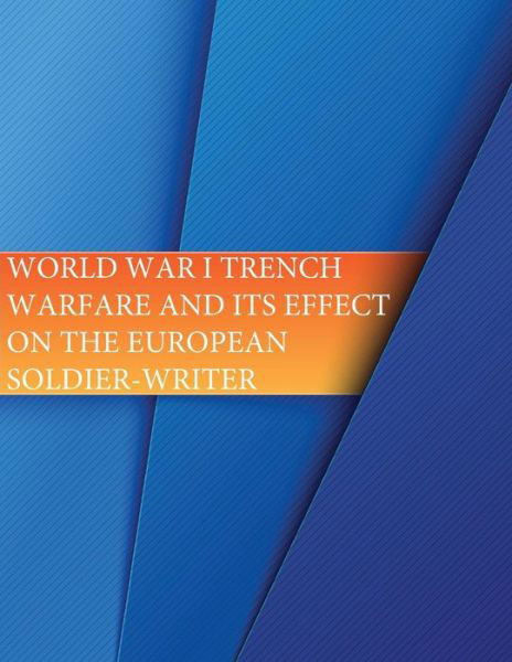 World War I Trench Warfare and its effects on the European Soldier-Writer - United States Marine Corps Command and S - Books - Createspace Independent Publishing Platf - 9781535323994 - July 17, 2016