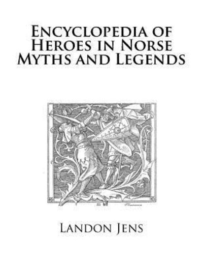 Cover for Landon Jens · Encyclopedia of Heroes in Norse Myths and Legends (Paperback Book) (2016)