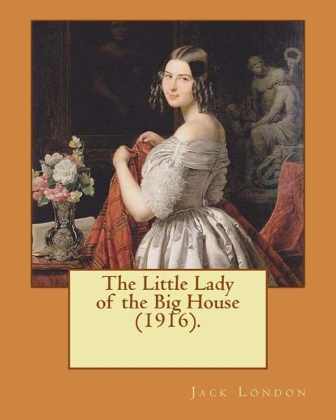 Cover for Jack London · The Little Lady of the Big House (1916). By (Paperback Bog) (2017)