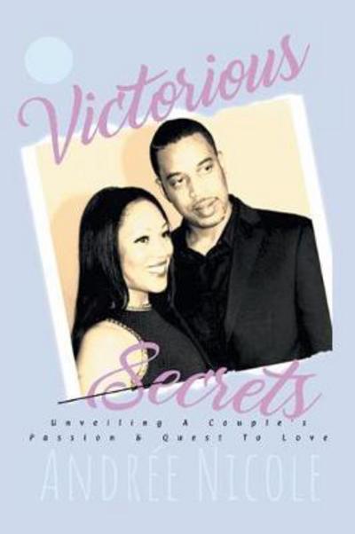 Cover for Andree Nicole · Victorious Secrets: Unveiling a Couple's Passion and Quest to Love (Paperback Book) (2018)