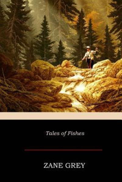 Tales of Fishes - Zane Grey - Livres - Createspace Independent Publishing Platf - 9781545588994 - 25 avril 2017