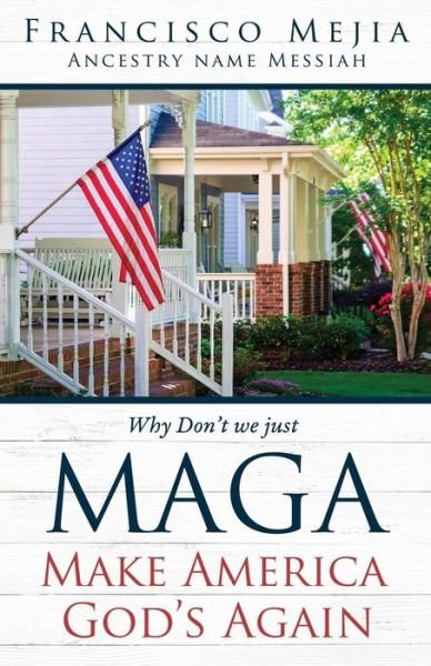 Cover for Francisco Mejia · Why Don't we just MAGA Make America God's Again (Paperback Book) (2019)