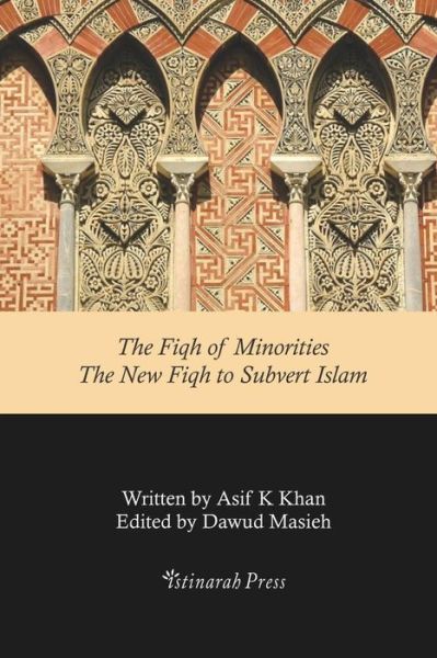 The Fiqh of Minorities - The New Fiqh to Subvert Islam - Asif Khan - Bøger - Createspace Independent Publishing Platf - 9781547290994 - 18. juni 2017