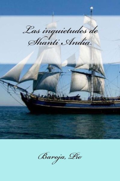 Las Inquietudes de Shanti Andia - Baroja Pio - Książki - Createspace Independent Publishing Platf - 9781548321994 - 24 czerwca 2017