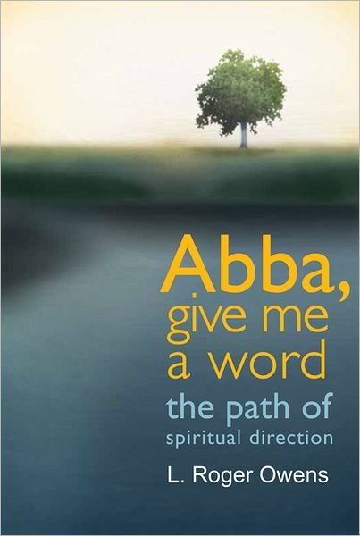 Abba, Give Me A Word: The Path of Spiritual Direction - L. Roger Owens - Böcker - Paraclete Press - 9781557257994 - 1 mars 2012