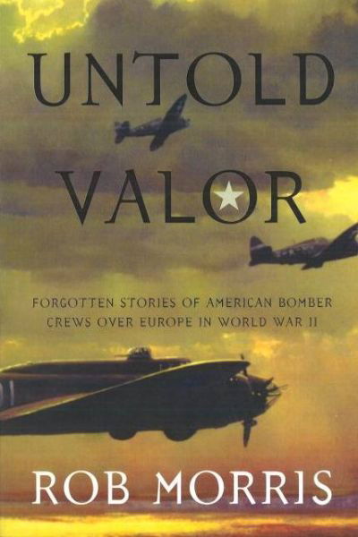 Cover for Rob Morris · Untold Valor: Forgotten Stories of American Bomber Crews Over Europe in World War II (Paperback Book) (2006)