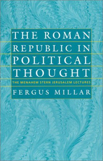 The Roman Republic in Political Thought - The Menahem Stern Jerusalem Lectures - Fergus Millar - Books - Brandeis University Press - 9781584651994 - March 31, 2002
