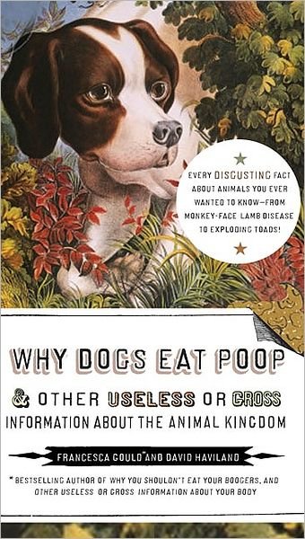 Cover for David Haviland · Why Dogs Eat Poop, and Other Useless or Gross Information About the Animal Kingdom (Paperback Book) (2010)