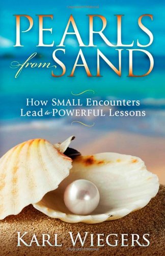 Pearls from Sand: How Small Encounters Lead to Powerful Lessons - Karl Wiegers - Książki - Morgan James Publishing - 9781600379994 - 1 sierpnia 2011