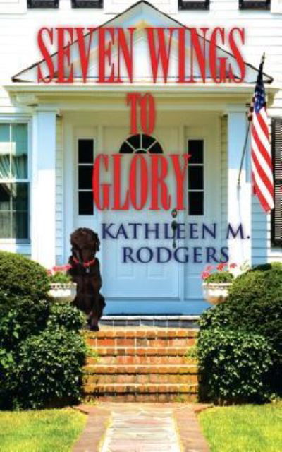 Seven Wings to Glory - Kathleen M. Rodgers - Books - Camel Press - 9781603815994 - April 1, 2017