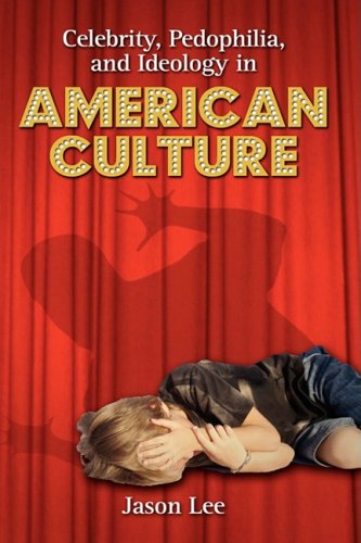 Cover for Jason Lee · Celebrity, Pedophilia, and Ideology in American Culture (Hardcover Book) (2009)