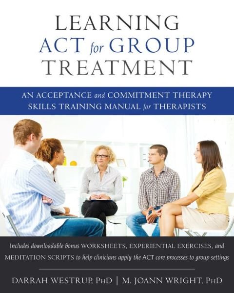 Cover for Westrup, Darrah, PhD · Learning ACT for Group Treatment: An Acceptance and Commitment Therapy Skills Training Manual for Therapists (Paperback Book) (2017)