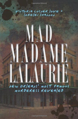 Cover for Lorelei Shannon · Mad Madame Lalaurie: New Orleans's Most Famous Murderess Revealed (Paperback Book) (2011)