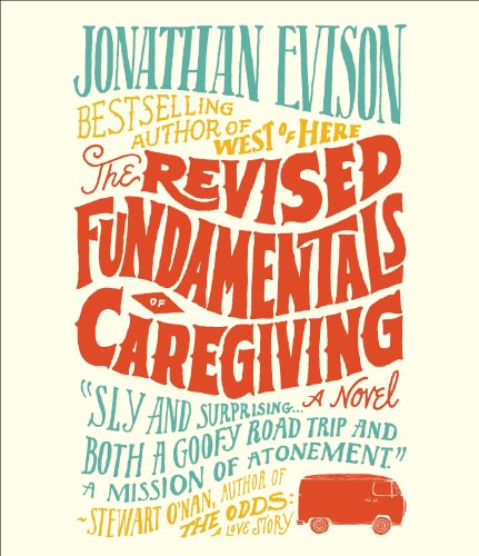 Cover for Jonathan Evison · The Revised Fundamentals of Caregiving (Audiobook (CD)) [Unabridged,unabridged; 9.25 Hours edition] (2012)