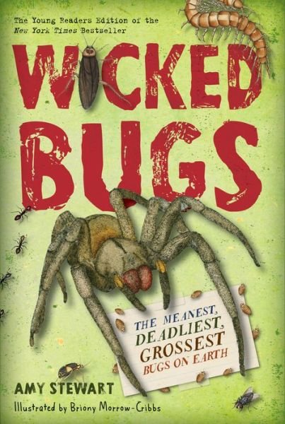 Wicked Bugs (Young Readers Edition): The Meanest, Deadliest, Grossest Bugs on Earth - Amy Stewart - Books - Workman Publishing - 9781616206994 - August 8, 2017