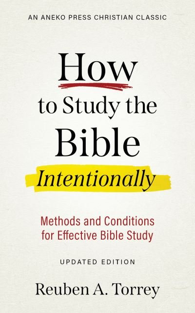 Cover for Reuben a Torrey · How to Study the Bible Intentionally: Methods and Conditions for Effective Bible Study (Taschenbuch) (2020)