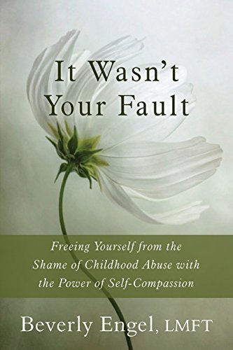 Cover for Beverly Engel · It Wasn't Your Fault: Freeing Yourself from the Shame of Childhood Abuse with the Power of Self-Compassion (Paperback Bog) (2015)