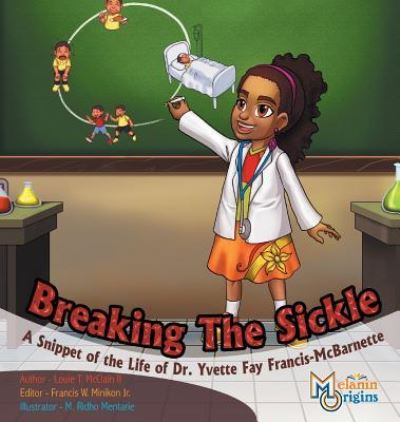 Cover for Louie T. McClain II · Breaking The Sickle A Snippet of the Life of Dr. Yvette Fay Francis-McBarnette (Hardcover Book) (2017)