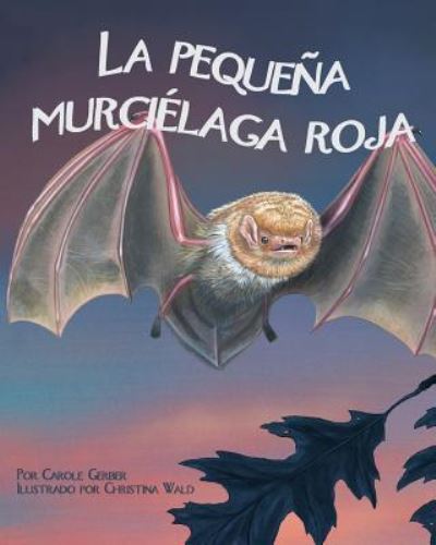 Cover for Carole Gerber · La Pequena Murcielaga Roja (Little Red Bat) (Paperback Book) (2010)