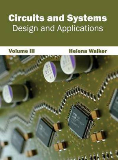 Cover for Helena Walker · Circuits and Systems: Design and Applications (Volume Iii) (Hardcover Book) (2015)