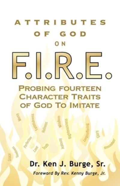 Attributes of God on F.I.R.E. - Ken J. Burge - Kirjat - Deep River Books - 9781632695994 - tiistai 21. helmikuuta 2023