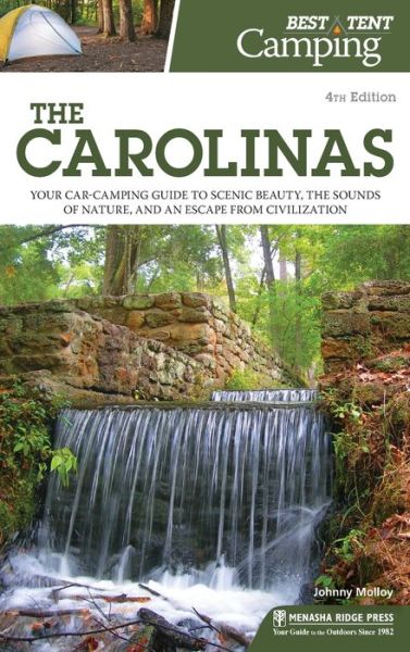 Best Tent Camping: The Carolinas: Your Car-Camping Guide to Scenic Beauty, the Sounds of Nature, and an Escape from Civilization - Best Tent Camping - Johnny Molloy - Books - Menasha Ridge Press Inc. - 9781634042994 - April 18, 2019