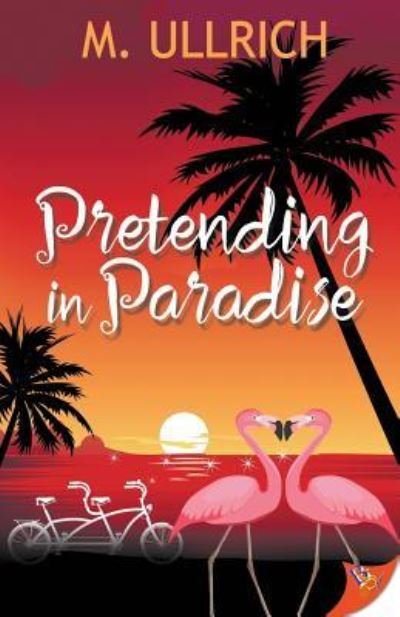 Pretending in Paradise - M Ullrich - Bøger - Bold Strokes Books - 9781635553994 - 16. april 2019