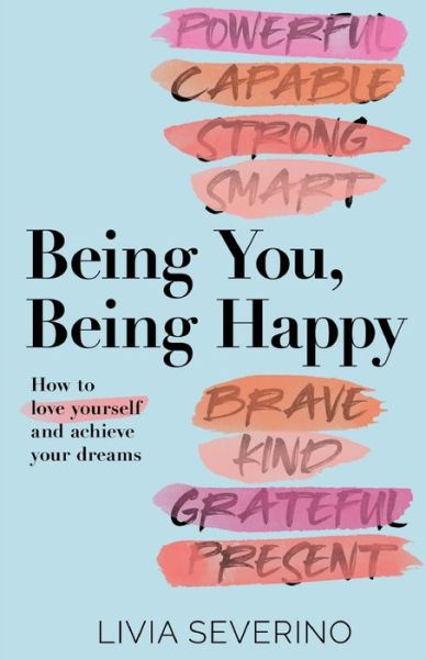 Cover for Livia Severino · Being You, Being Happy: How to Love Yourself and Achieve Your Dreams (Paperback Book) (2021)