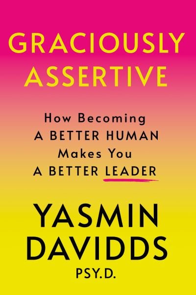 Cover for Yasmin Davidds · Graciously Assertive: How Becoming a Better Human Makes You a Better Leader (Hardcover Book) (2024)