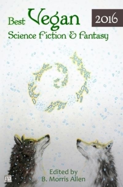 Cover for Bonnie Leeman · Best Vegan Science Fiction &amp; Fantasy 2016 (Paperback Book) (2019)