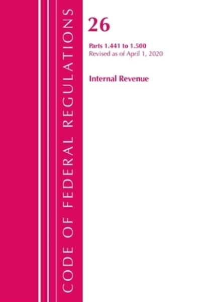 Cover for Office Of The Federal Register (U.S.) · Code of Federal Regulations, Title 26 Internal Revenue 1.441-1.500, Revised as of April 1, 2020 - Code of Federal Regulations, Title 26 Internal Revenue (Paperback Book) (2021)