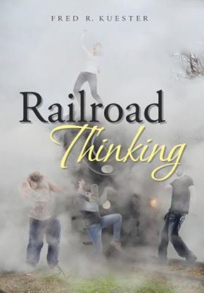 Cover for Fred R Kuester · Railroad Thinking (Hardcover Book) (2018)