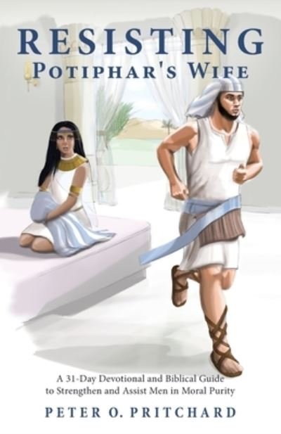 Cover for Peter O Pritchard · Resisting Potiphar's Wife: A 31-Day Devotional &amp; Biblical Guide to Strengthen and Assist Men in Moral Purity (Paperback Book) (2020)
