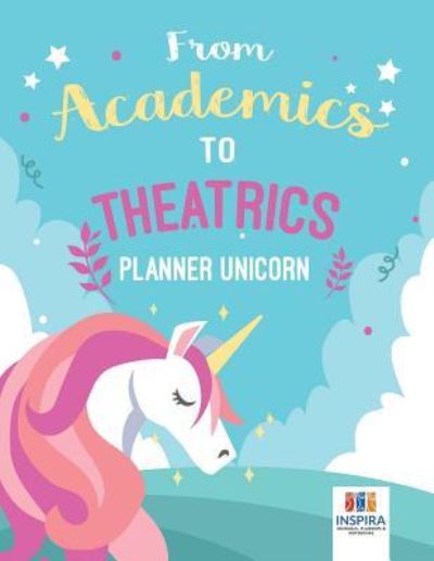 Cover for Planners &amp; Notebooks Inspira Journals · From Academics to Theatrics | Planner Unicorn (Paperback Book) (2019)